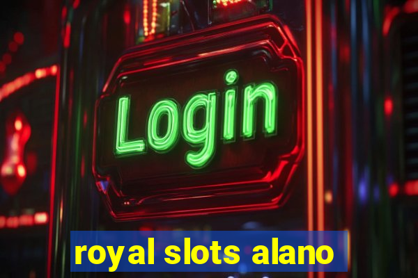 royal slots alano